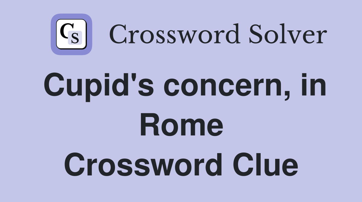 Cupid's concern, in Rome Crossword Clue