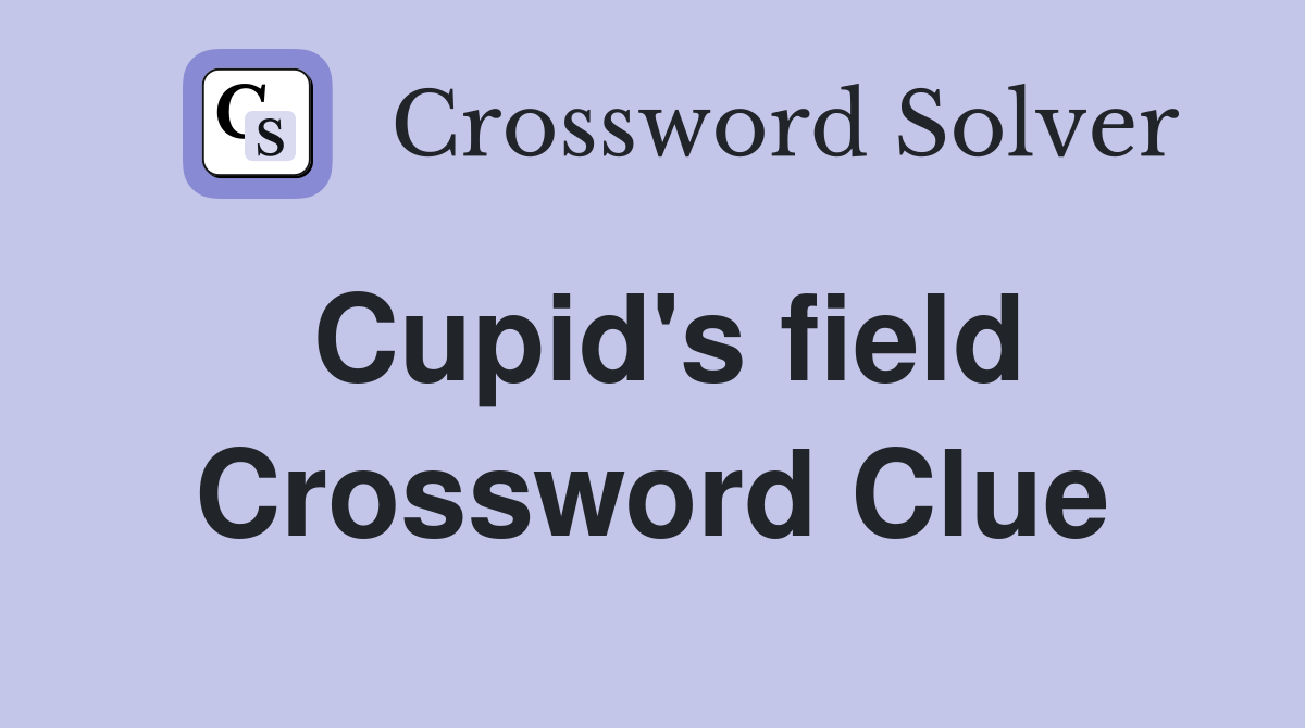 Cupid's field Crossword Clue