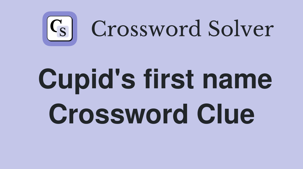 Cupid's first name Crossword Clue