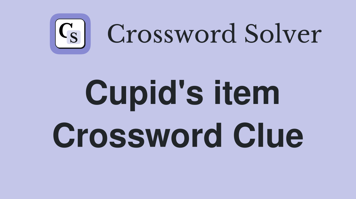 Cupid's item Crossword Clue