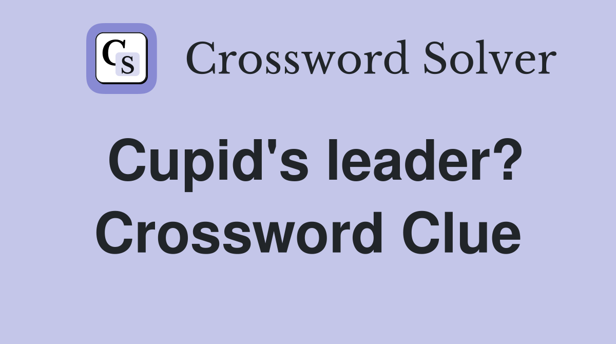Cupid's leader? Crossword Clue