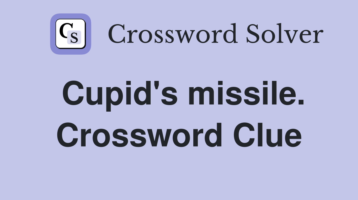 Cupid's missile. Crossword Clue