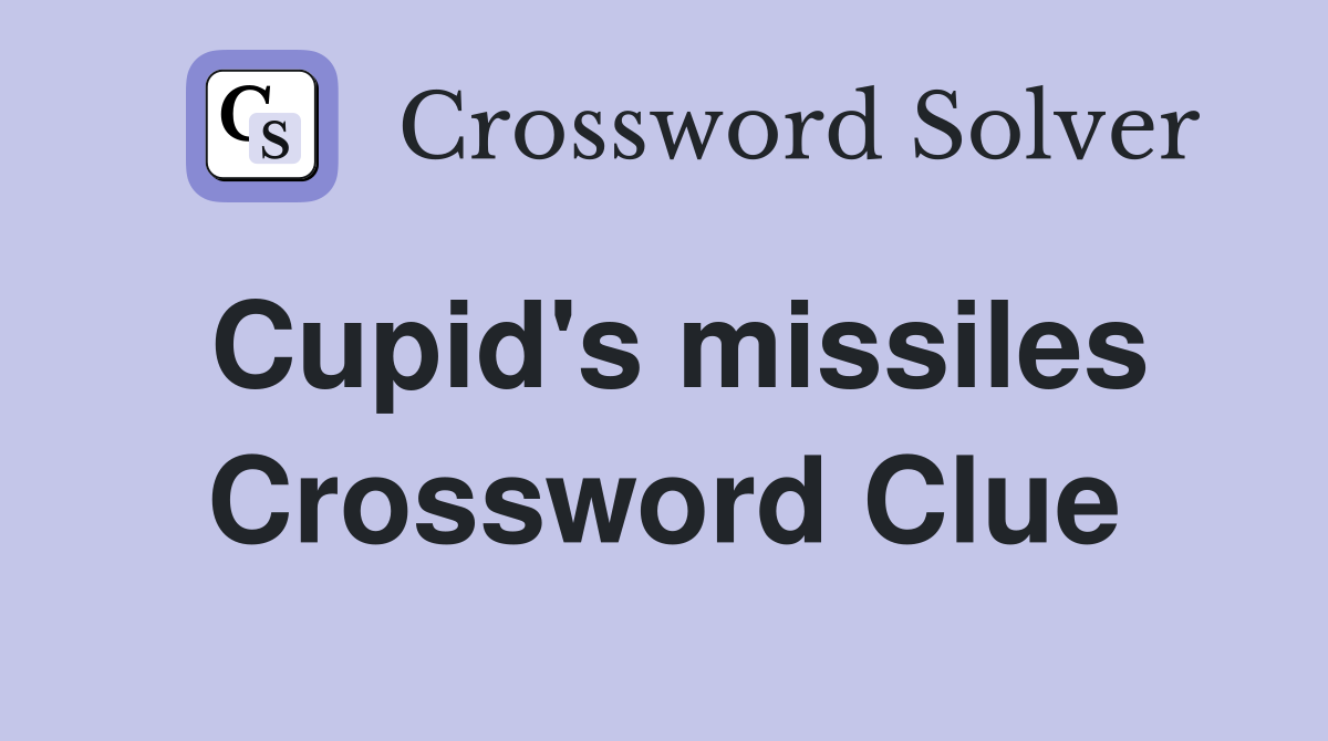 Cupid's missiles Crossword Clue