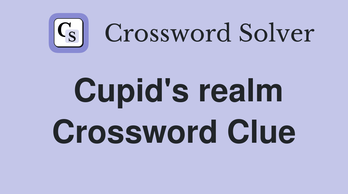 Cupid's realm Crossword Clue