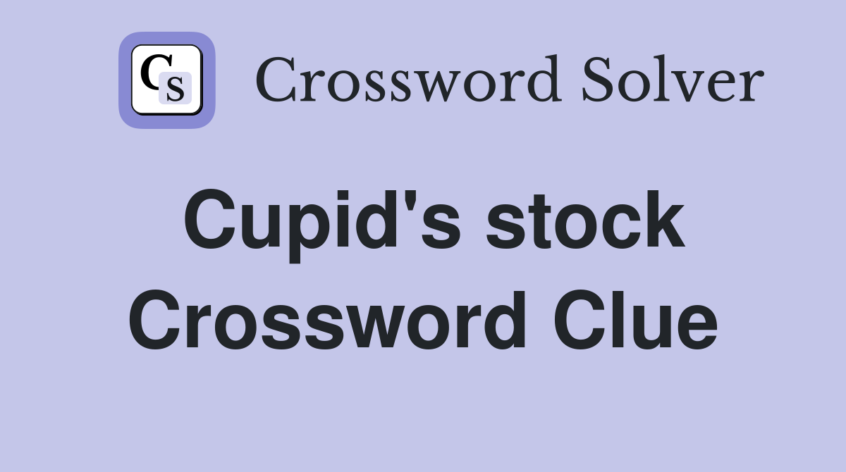 Cupid's stock Crossword Clue
