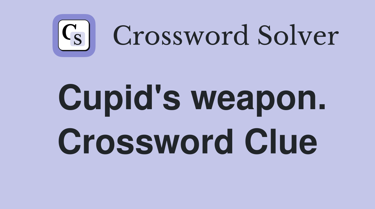 Cupid's weapon. Crossword Clue