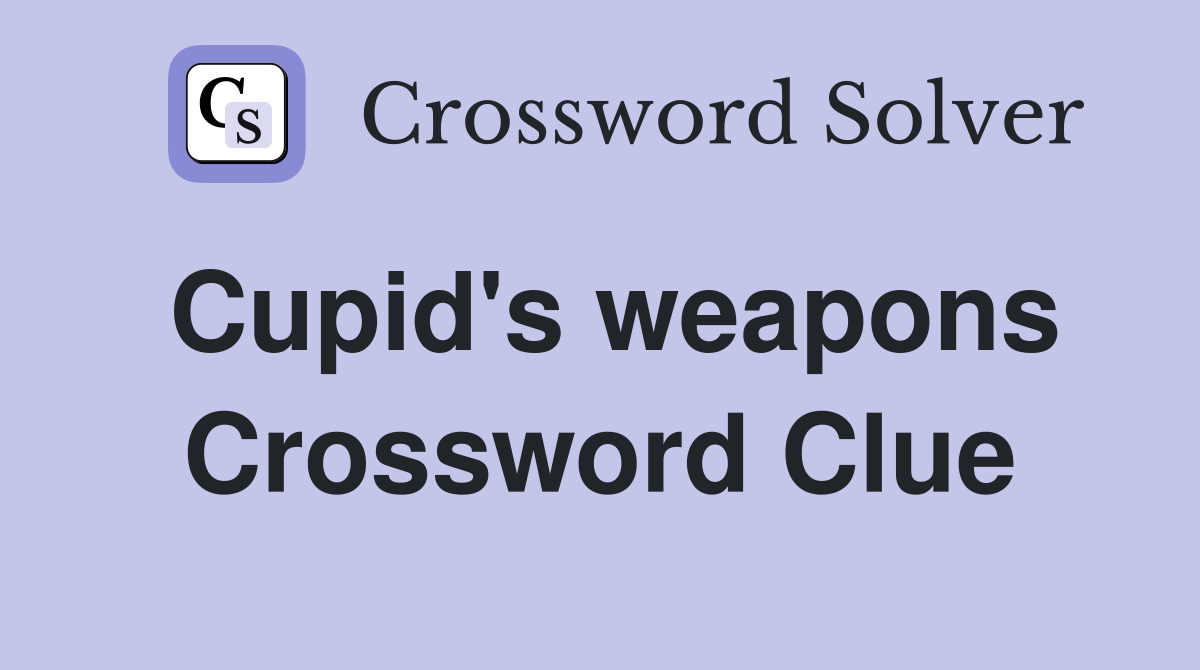 Cupid's weapons Crossword Clue