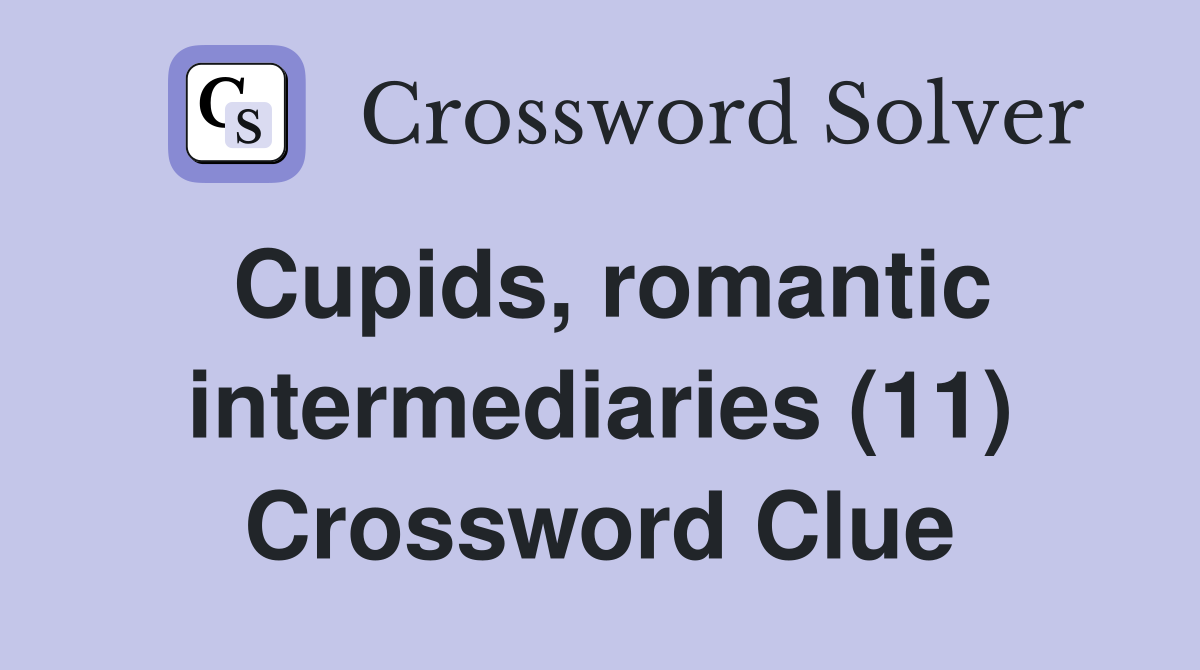 Cupids, romantic intermediaries (11) Crossword Clue