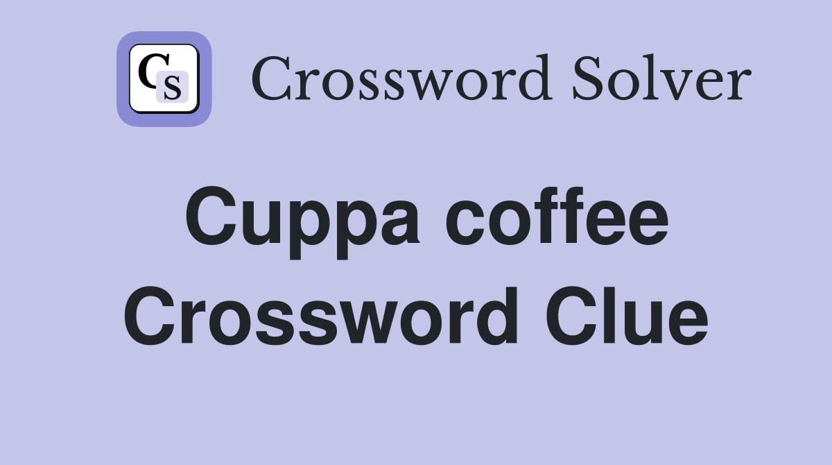 Cuppa coffee Crossword Clue