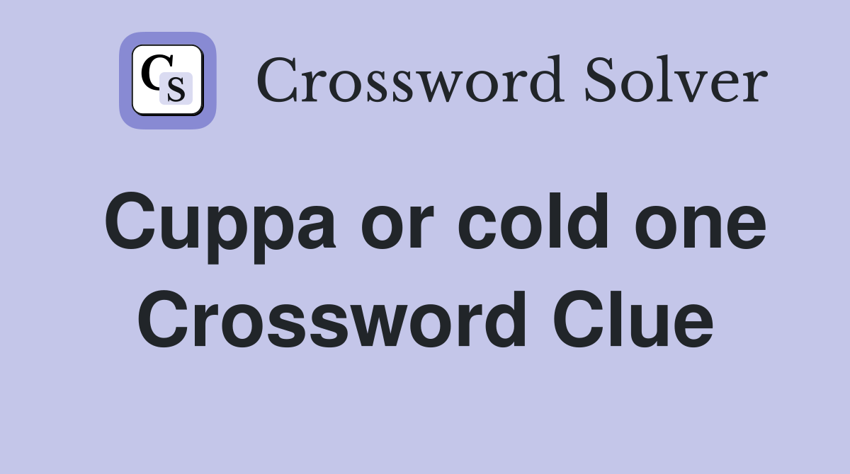 Cuppa or cold one Crossword Clue