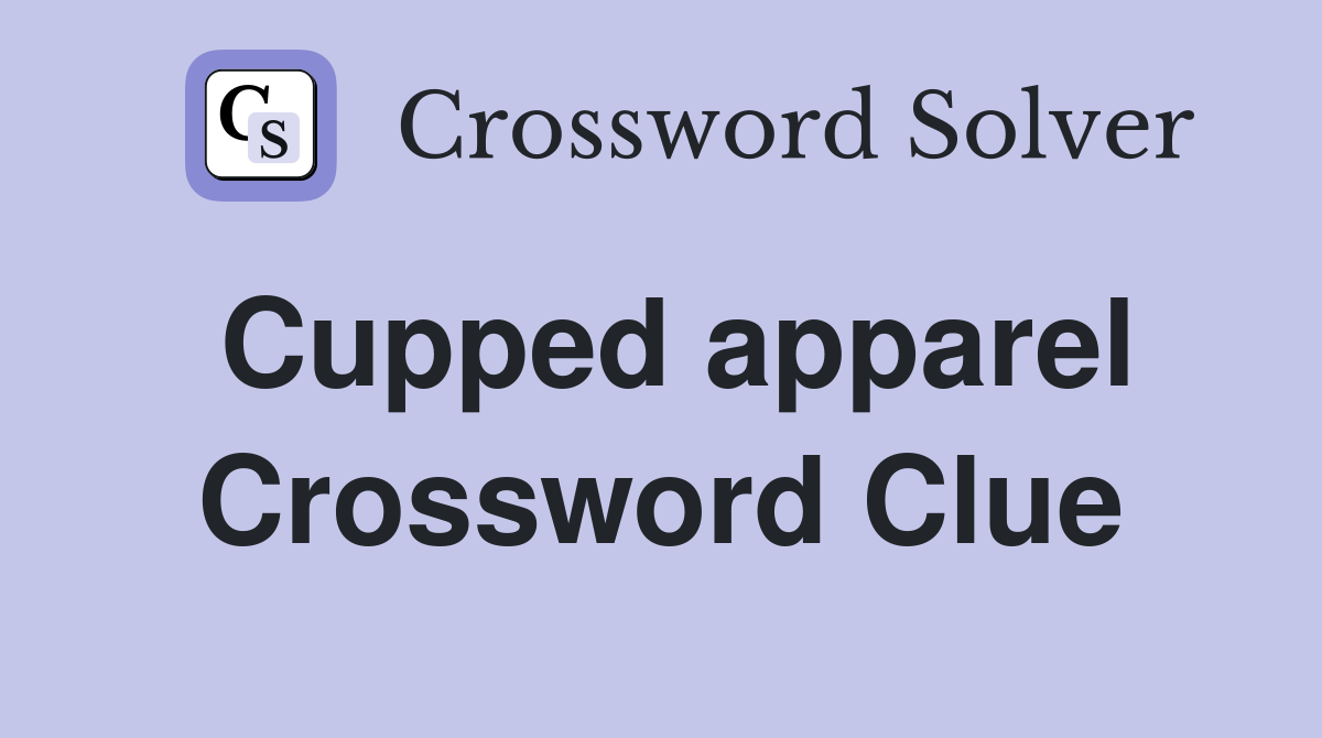 Cupped apparel Crossword Clue