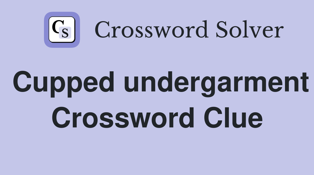 Cupped undergarment Crossword Clue