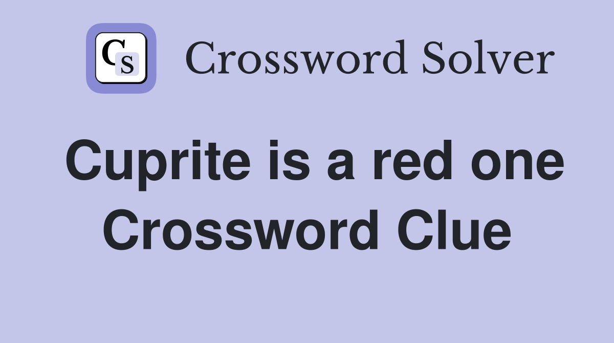 Cuprite is a red one Crossword Clue