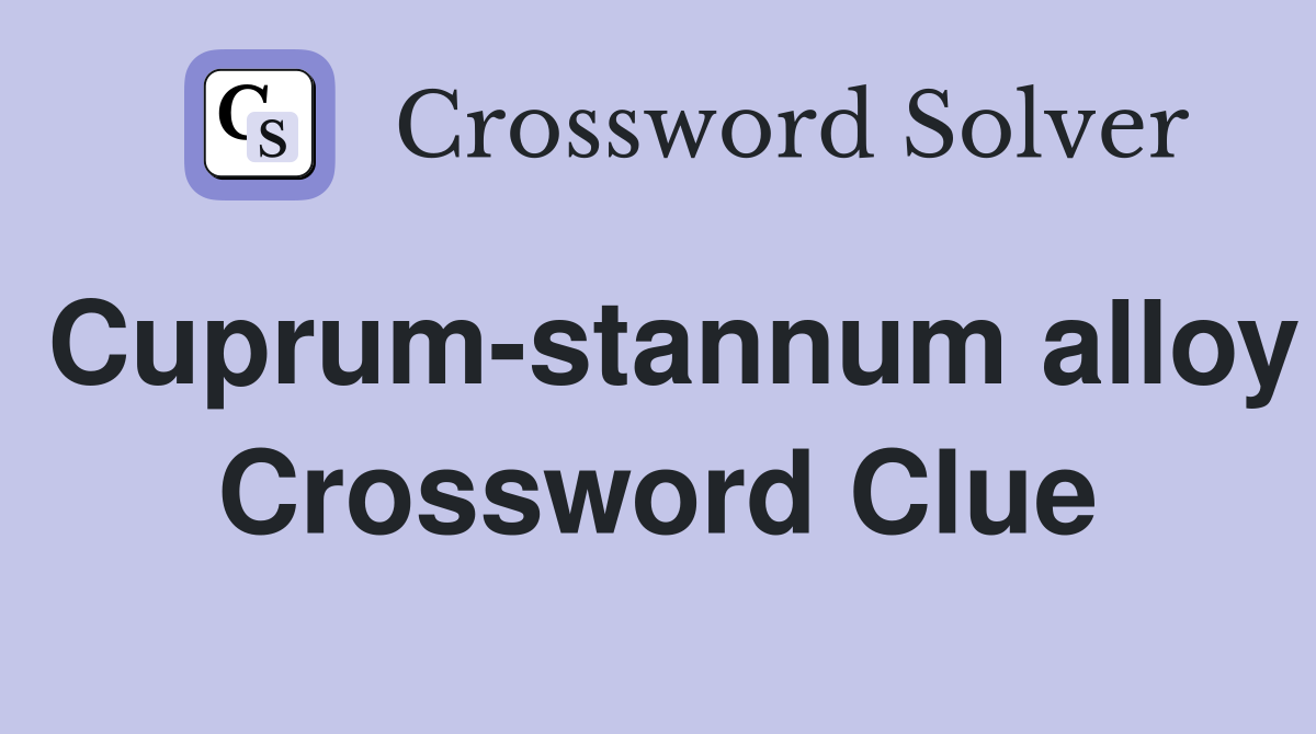 Cuprum-stannum alloy Crossword Clue
