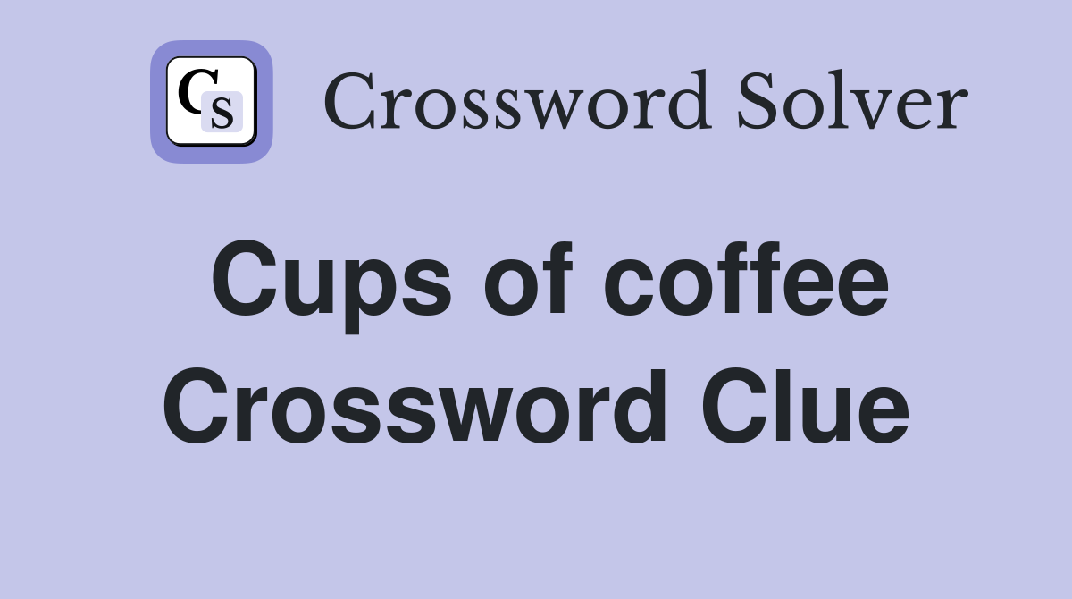 Cups of coffee Crossword Clue