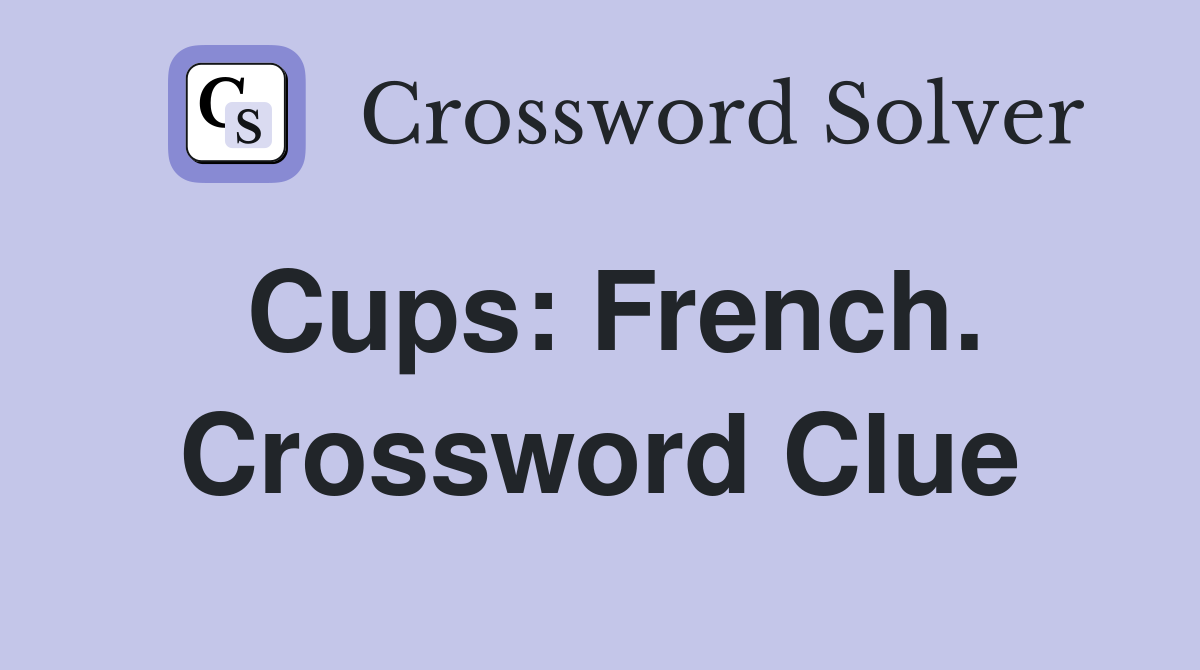 Cups: French. Crossword Clue