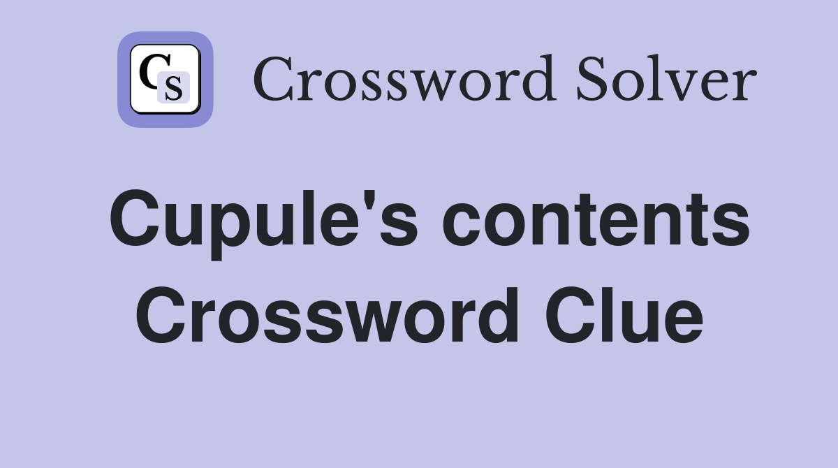 Cupule's contents Crossword Clue
