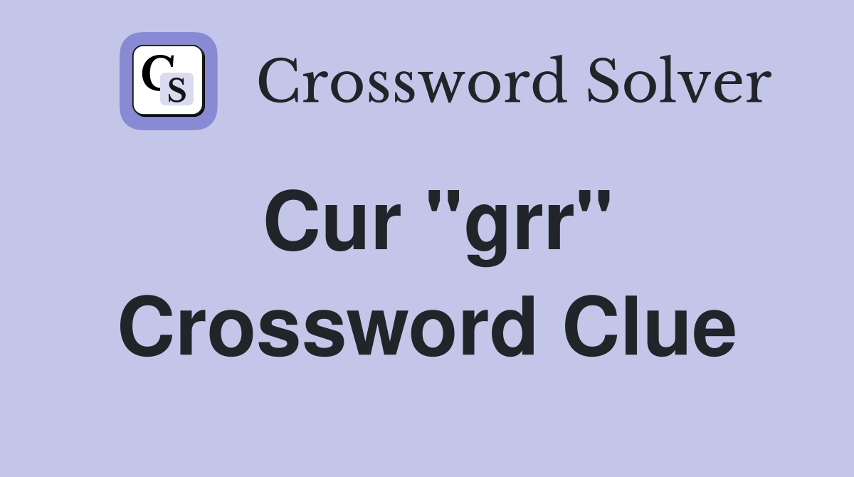 Cur "grr" Crossword Clue