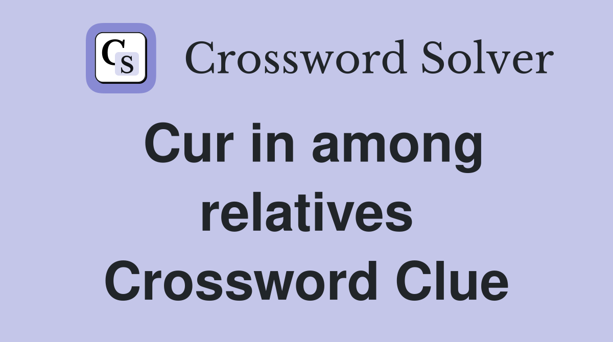 Cur in among relatives Crossword Clue