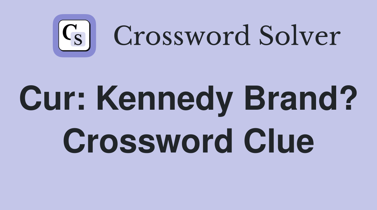 Cur: Kennedy Brand?  Crossword Clue