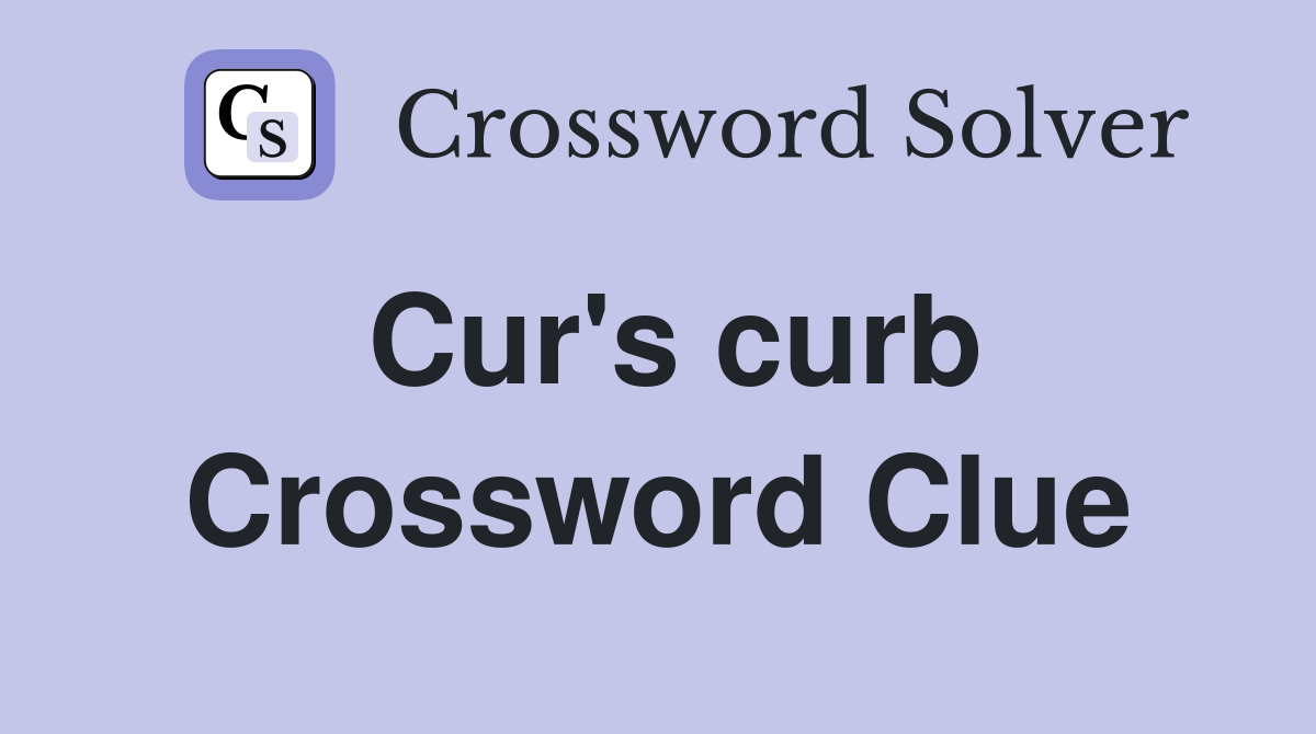 Cur's curb Crossword Clue