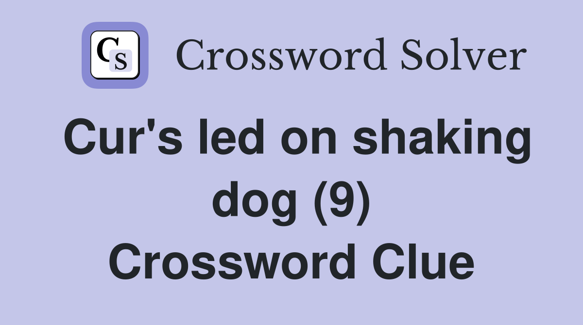 Cur's led on shaking dog (9) Crossword Clue