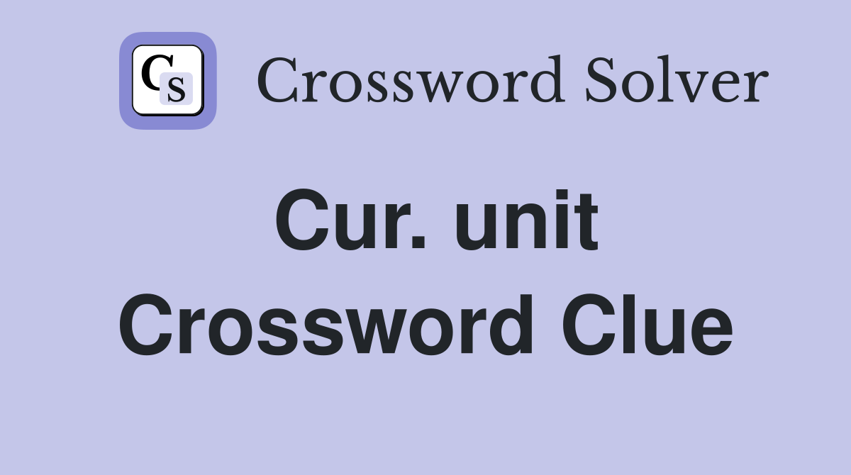 Cur. unit Crossword Clue