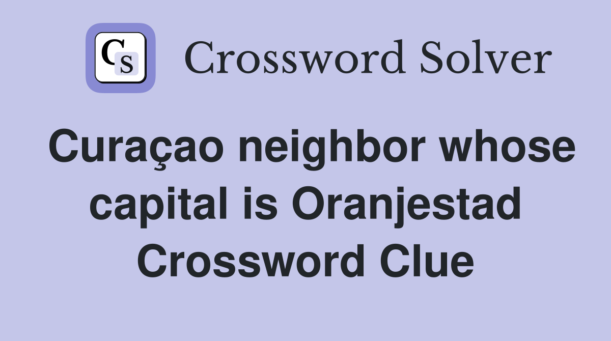 Curaçao neighbor whose capital is Oranjestad Crossword Clue