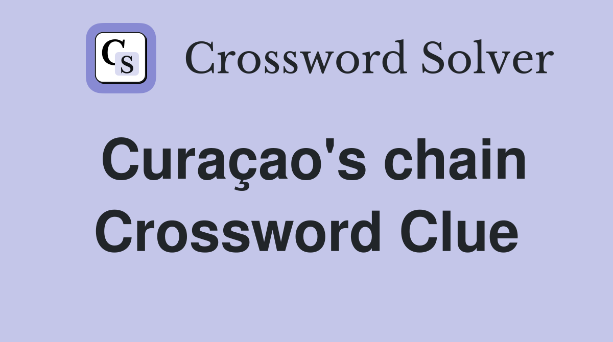 Curaçao's chain Crossword Clue