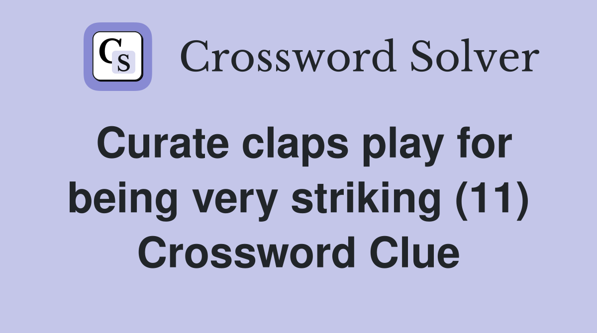 Curate claps play for being very striking (11) Crossword Clue