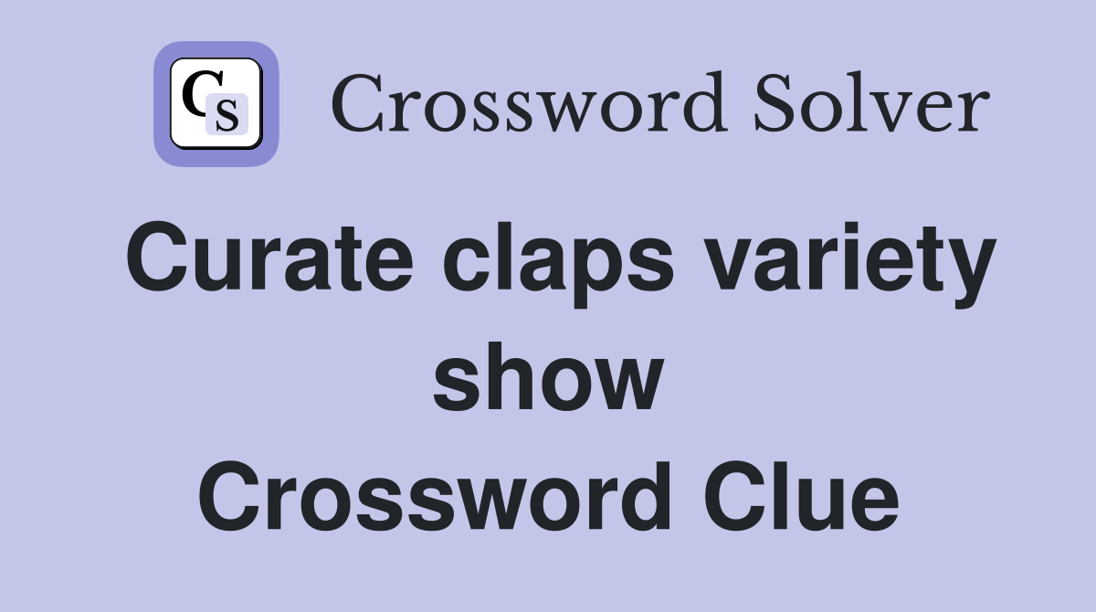 Curate claps variety show Crossword Clue