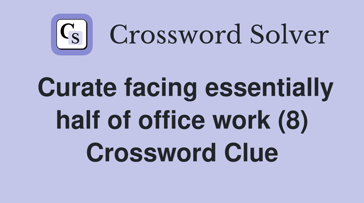 Curate facing essentially half of office work (8) Crossword Clue