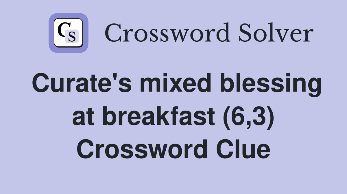 Curate's mixed blessing at breakfast (6,3) Crossword Clue