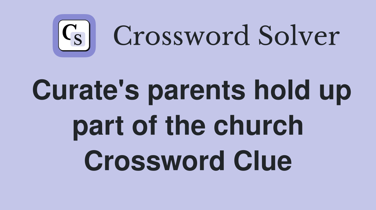 Curate's parents hold up part of the church Crossword Clue
