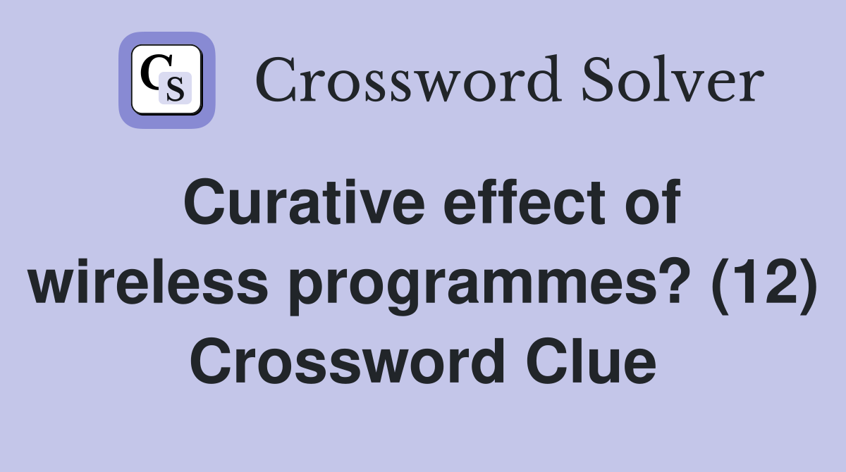 Curative effect of wireless programmes? (12) Crossword Clue