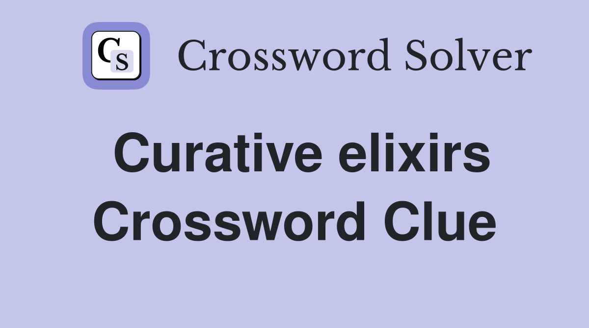 Curative elixirs Crossword Clue
