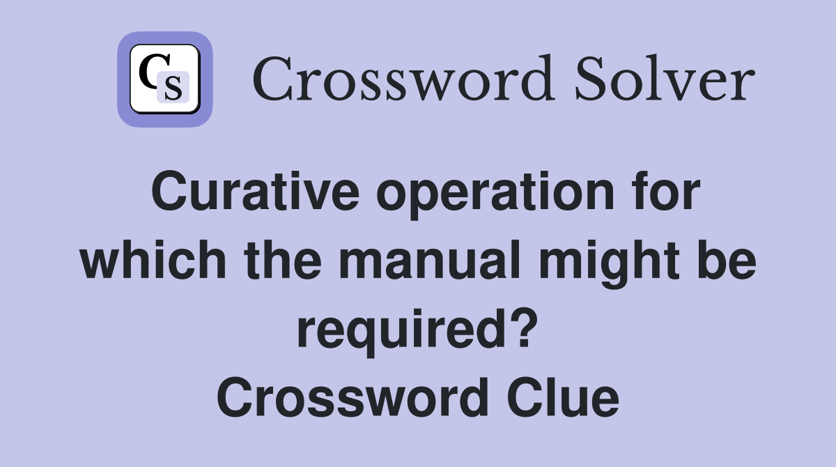 Curative operation for which the manual might be required? Crossword Clue