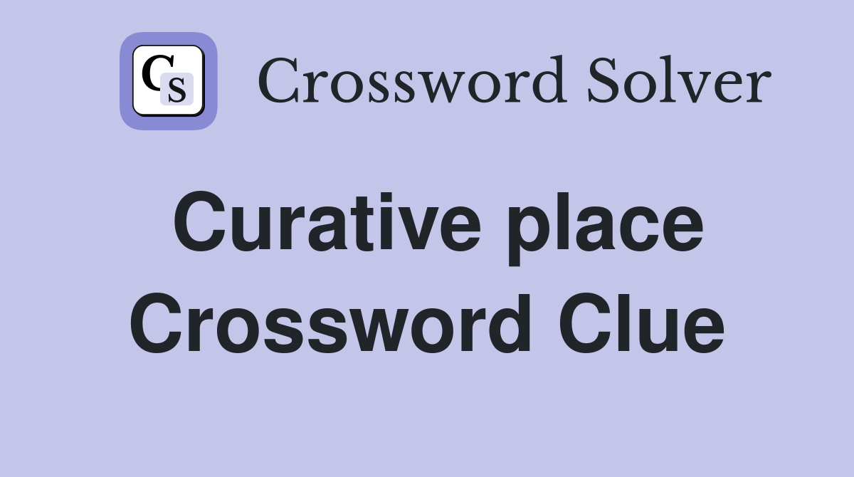 Curative place Crossword Clue