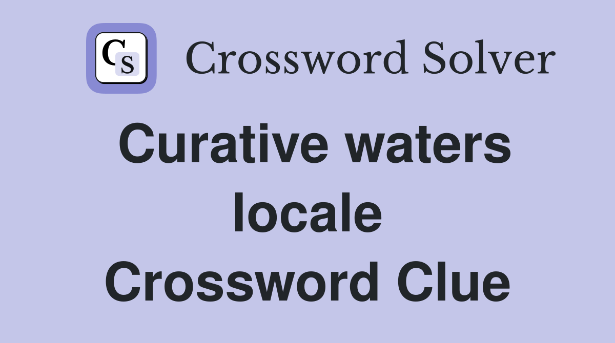 Curative waters locale Crossword Clue