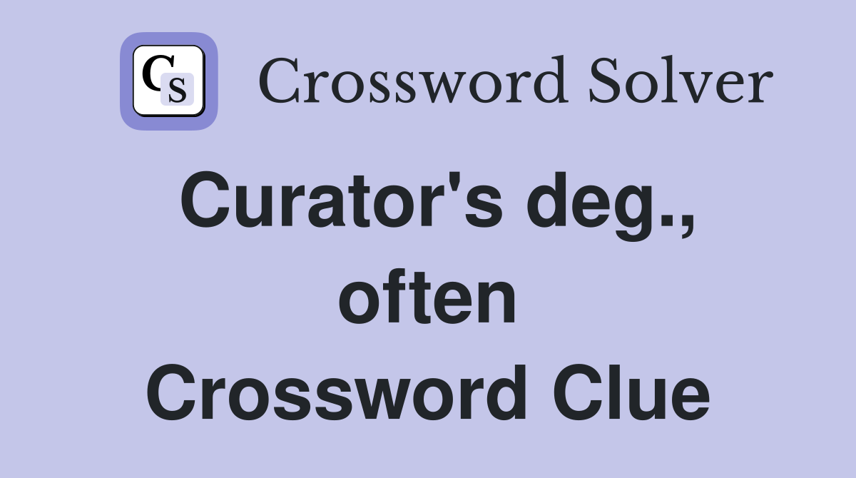 Curator's deg., often Crossword Clue