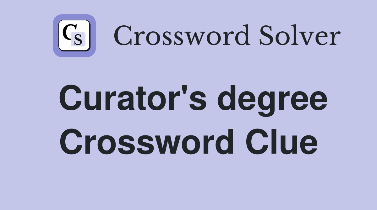 Curator's degree Crossword Clue