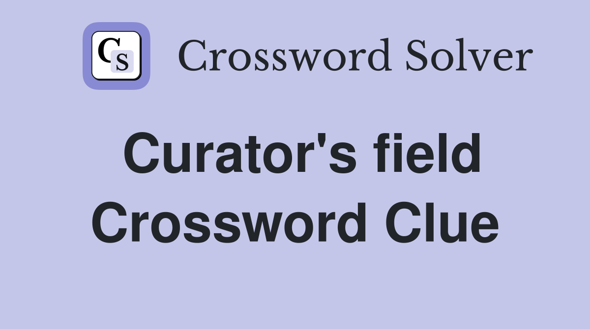 Curator's field Crossword Clue