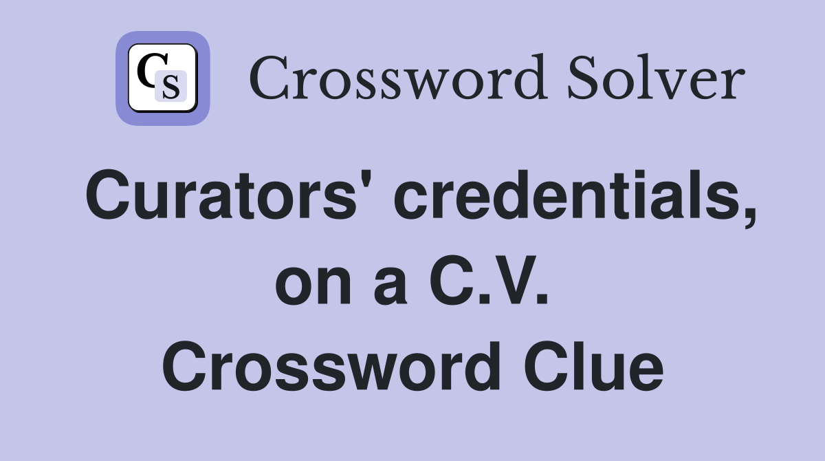 Curators' credentials, on a C.V. Crossword Clue