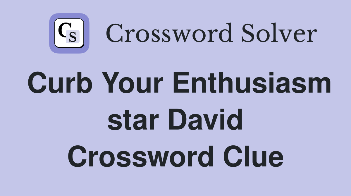 Curb Your Enthusiasm star David Crossword Clue
