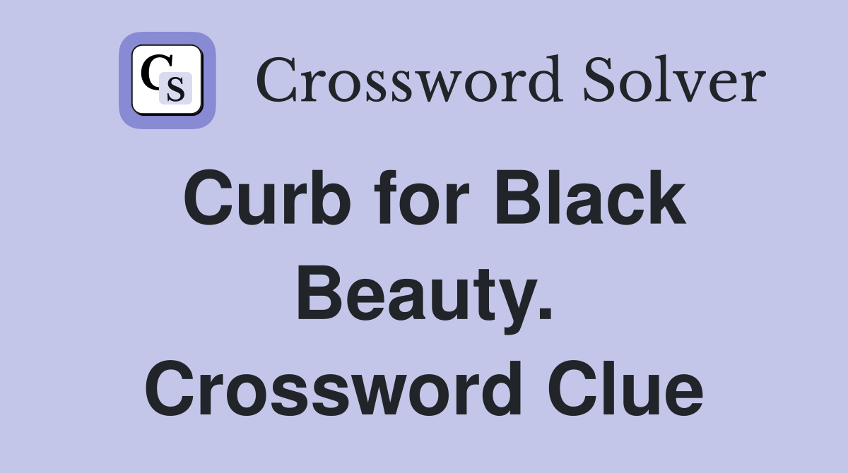 Curb for Black Beauty. Crossword Clue