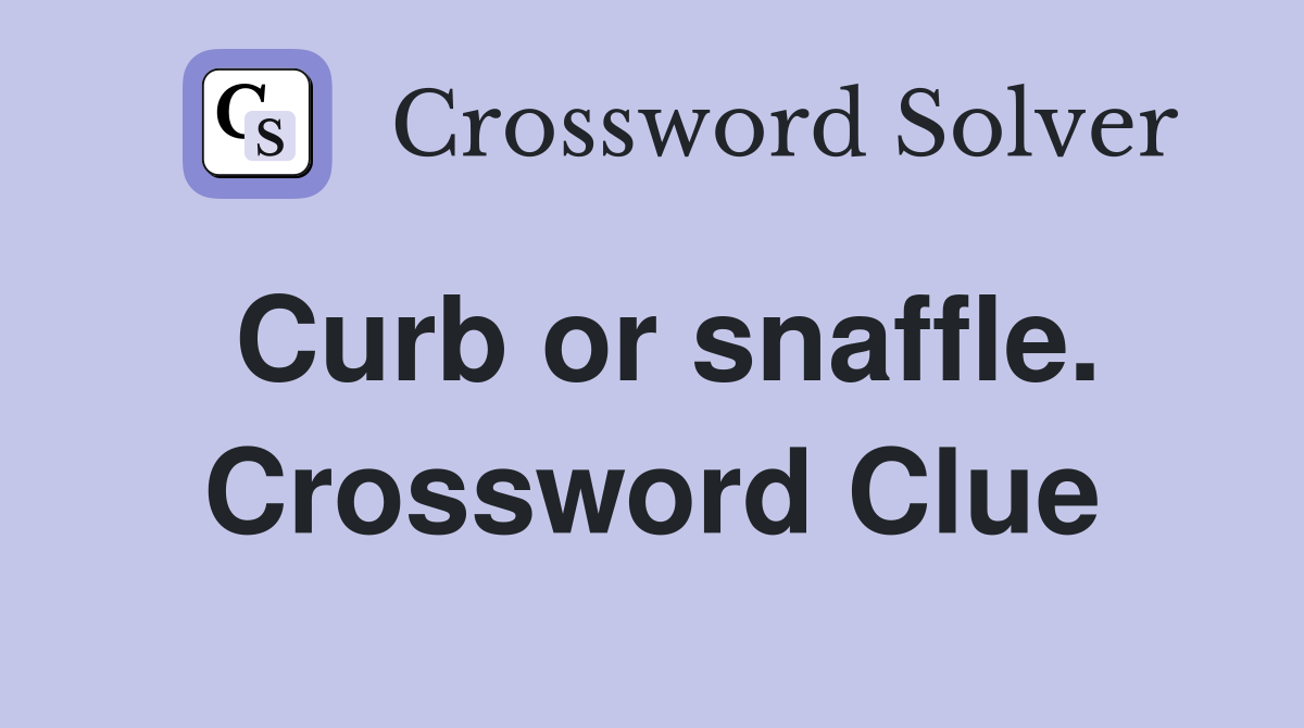 Curb or snaffle. Crossword Clue
