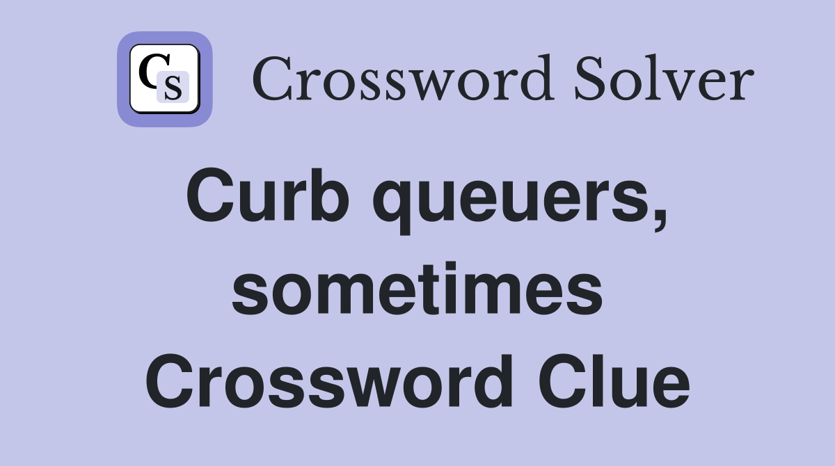 Curb queuers, sometimes Crossword Clue