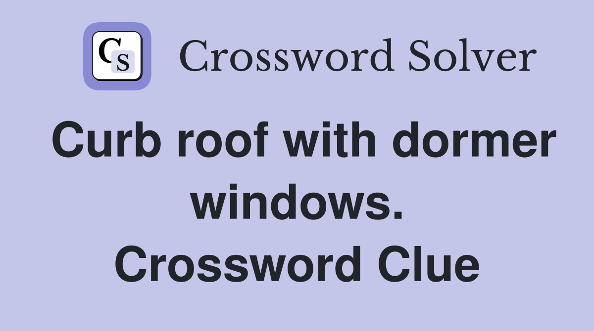 Curb roof with dormer windows. Crossword Clue