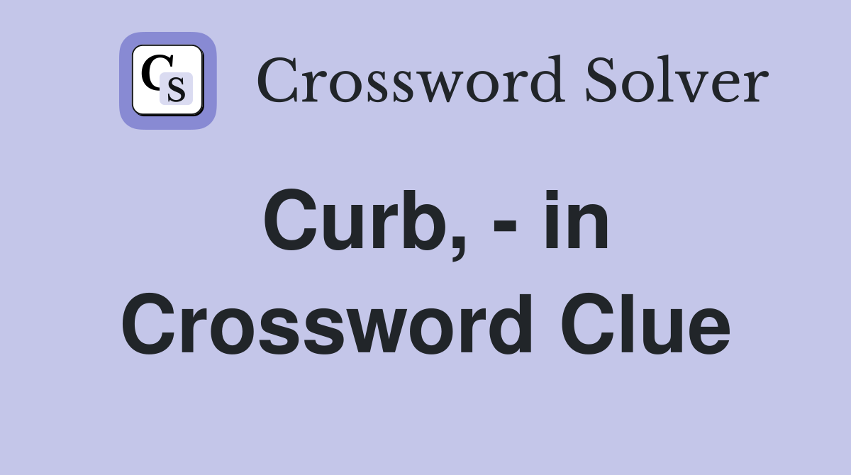 Curb, - in Crossword Clue