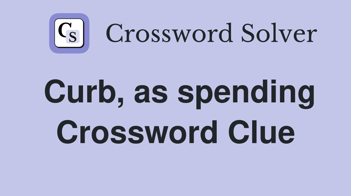 Curb, as spending Crossword Clue